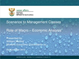 Scenarios to Management Classes Role of Macro – Economic Analysis Presented by: William Mullins