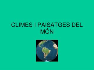 CLIMES I PAISATGES DEL MÓN