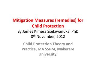 Child Protection Theory and Practice, MA SSPM, Makerere University.