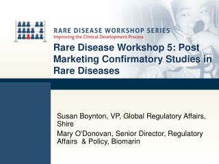 Rare Disease Workshop 5: Post Marketing Confirmatory Studies in Rare Diseases