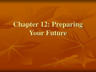 Chapter 12: Preparing Your Future
