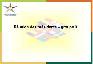 Réunion des présidents – groupe 3