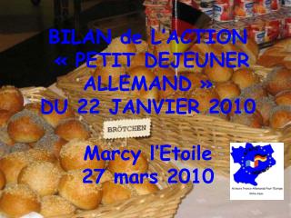 BILAN de L’ACTION « PETIT DEJEUNER ALLEMAND » DU 22 JANVIER 2010 Marcy l’Etoile 27 mars 2010