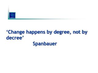 ‘Change happens by degree, not by decree’ Spanbauer