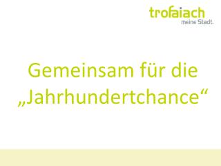 Gemeinsam für die „Jahrhundertchance“