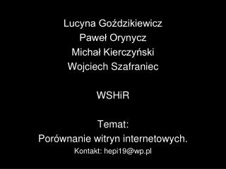Lucyna Goździkiewicz Paweł Orynycz Michał Kierczyński Wojciech Szafraniec WSHiR Temat: