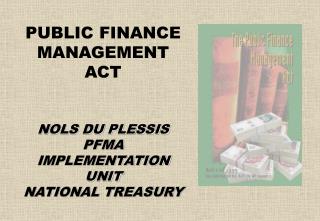 PUBLIC FINANCE MANAGEMENT ACT NOLS DU PLESSIS PFMA IMPLEMENTATION UNIT NATIONAL TREASURY