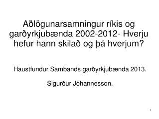 Aðlögunarsamningur ríkis og garðyrkjubænda 2002-2012- Hverju hefur hann skilað og þá hverjum?