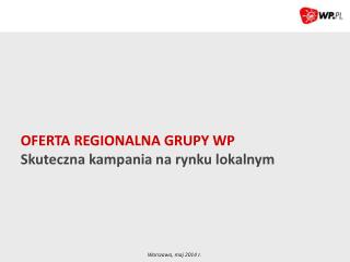 OFERTA REGIONALNA GRUPY WP Skuteczna kampania na rynku lokalnym