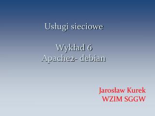 Usługi sieciowe Wykład 6 Apache2- debian