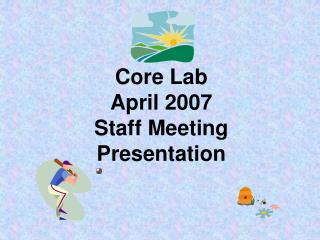 Core Lab April 2007 Staff Meeting Presentation