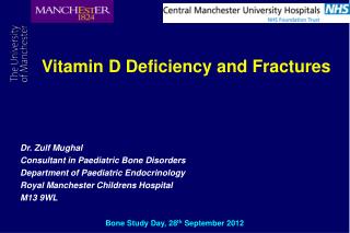 Dr. Zulf Mughal Consultant in Paediatric Bone Disorders Department of Paediatric Endocrinology