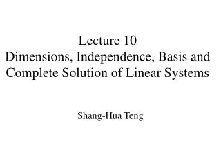 Lecture 10 Dimensions, Independence, Basis and Complete Solution of Linear Systems