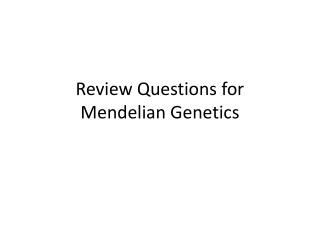 Review Questions for Mendelian Genetics