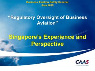 Business Aviation Safety Seminar Asia 2010 “Regulatory Oversight of Business Aviation”