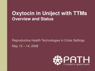 Oxytocin in Uniject with TTMs Overview and Status