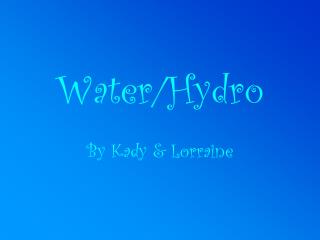 Water/Hydro By Kady &amp; Lorraine