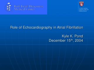 Role of Echocardiography in Atrial Fibrillation Kyle K. Pond December 15 th , 2004