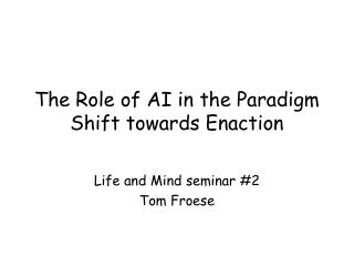 The Role of AI in the Paradigm Shift towards Enaction