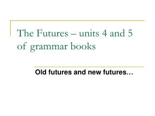 The Futures – units 4 and 5 of grammar books