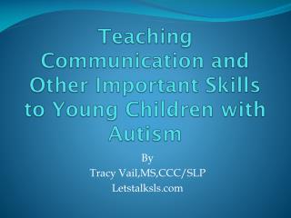 Teaching Communication and Other Important Skills to Young Children with Autism