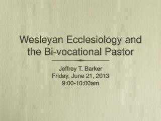 Wesleyan Ecclesiology and the Bi-vocational Pastor