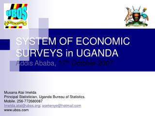 SYSTEM OF ECONOMIC SURVEYS in UGANDA Addis Ababa, 17 th October 2007
