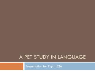 A PET STUDY IN LANGUAGE