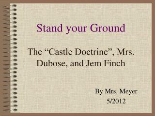Stand your Ground The “Castle Doctrine”, Mrs. Dubose, and Jem Finch