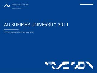 AU SUMMER UNIVERSITY 2011