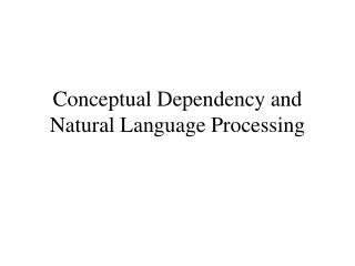 Conceptual Dependency and Natural Language Processing