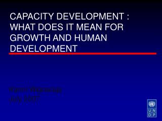 CAPACITY DEVELOPMENT : WHAT DOES IT MEAN FOR GROWTH AND HUMAN DEVELOPMENT