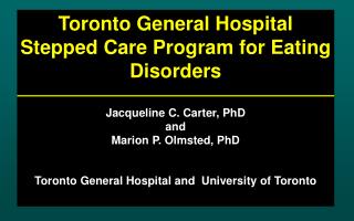 Toronto General Hospital Stepped Care Program for Eating Disorders Jacqueline C. Carter, PhD and