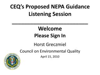 CEQ’s Proposed NEPA Guidance Listening Session _________________________ Welcome Please Sign In