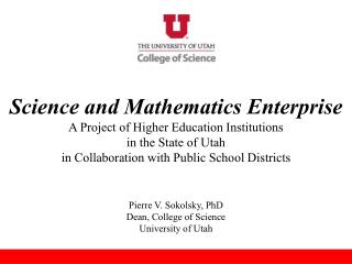 Pierre V. Sokolsky, PhD Dean, College of Science University of Utah