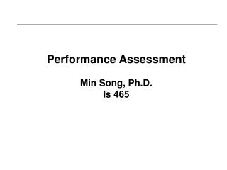 Performance Assessment Min Song, Ph.D. Is 465