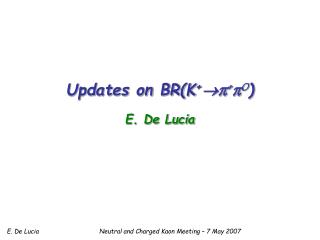 Updates on BR(K +  π + π 0 ) E. De Lucia