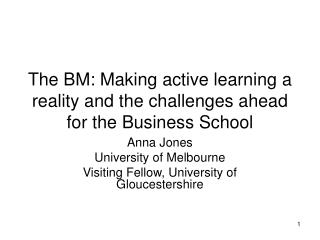 The BM: Making active learning a reality and the challenges ahead for the Business School