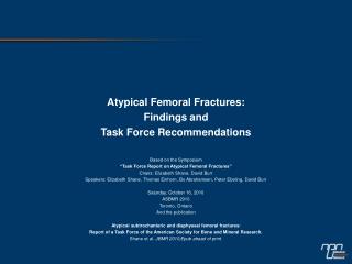 Atypical Femoral Fractures: Findings and Task Force Recommendations Based on the Symposium