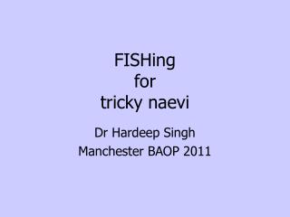 FISHing for tricky naevi