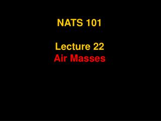 NATS 101 Lecture 22 Air Masses