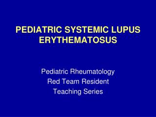 PEDIATRIC SYSTEMIC LUPUS ERYTHEMATOSUS