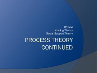 Process Theory Continued