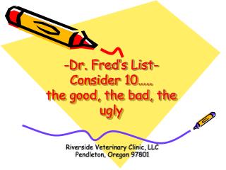 -Dr. Fred’s List- Consider 10….. the good, the bad, the ugly