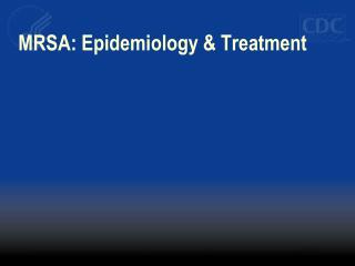 MRSA: Epidemiology & Treatment