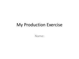 My Production Exercise