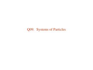 Q09.	Systems of Particles