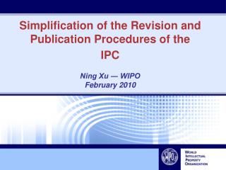 Simplification of the Revision and Publication Procedures of the IPC Ning Xu ― WIPO February 2010