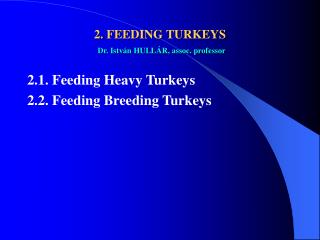 2. FEEDING TURKEYS Dr. István HULLÁR, assoc. professor