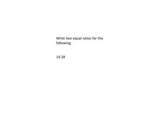 Write two equal ratios for the following. 14:28